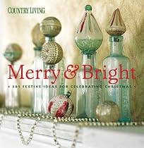 Country Living Merry & Bright: 301 Festive Ideas for Celebrating Christmas (Country Living)