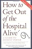 How to Get Out of the Hospital Alive: A Guide to Patient Power