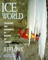 Ice World: Techniques and Experiences of Modern Ice Climbing