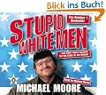 Stupid White Men: ...and Other Sorry Excuses for the State of the Nation