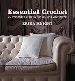 Essential Crochet: 30 Irresistible Projects for You and Your Home