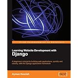 Learning Website Development with Django: A beginner's tutorial to building web applications, quickly and cleanly, with the Django application framework (From Technologies to Solutions)
