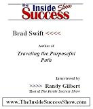  : Brad Swift Interviewed by Randy Gilbert on <em>The Inside Sucess Show</em>: Brad Swift discusses <em>The Purposeful Path</em>