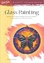 Glass Painting: Discover a Wide Range of Painting Styles and Techniques for Creating Your Own Glass Masterpieces (Artist's Library)