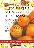 Guide familial des vitamines, minéraux, oméga 3, probiotiques, etc. : Allergies, cholestérol, minceur, inflammations...