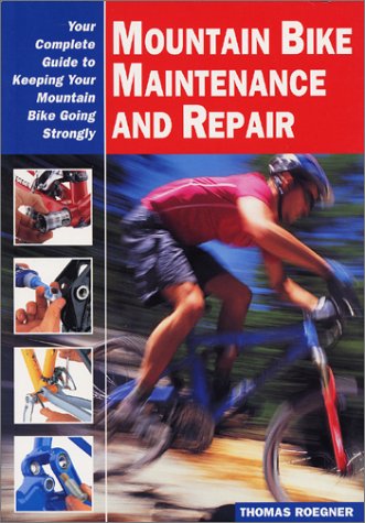 Mountain Bike Maintenance and Repair: The Full-Color Guide to Fixing Your Mountain Bike (Cycling Rescources Series)