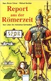 Report aus der R&ouml;merzeit: Vom Leben im r&ouml;mischen Germanien - Hans Dieter St&ouml;ver, Michel Gechter