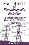 Health Hazards of Electromagnetic Radiation: A Startling Look at the Effects of Electropollution on Your Health