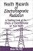 Health Hazards of Electromagnetic Radiation: A Startling Look at the Effects of Electropollution on Your Health