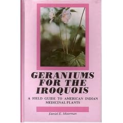 Geraniums for the Iroquois: A Field Guide to American Indian Medicinal Plants
