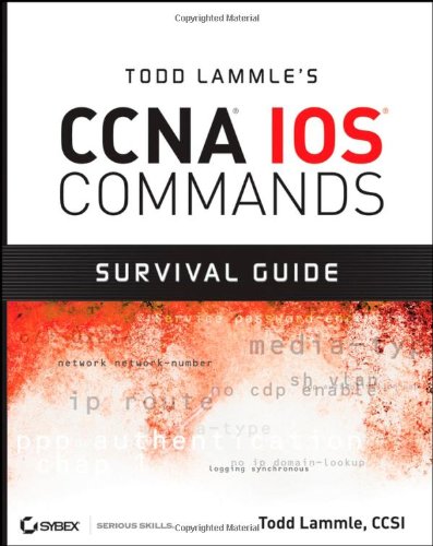 Todd Lammle's CCNA IOS Commands Survival Guide