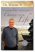 Change Your Thoughts - Change Your Life: Living the Wisdom of the Tao Change Your Thoughts - Change Your Life: Living the Wisdom of the Tao