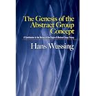Click here to buy The Genesis of the Abstract Group Concept: A Contribution to the History of the Origin of... by  Hans Wussing.