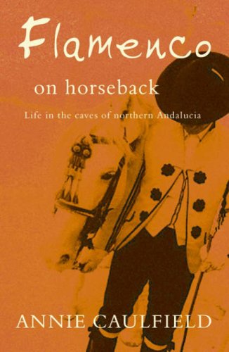 City Travel Guides Discounted  Search : Flamenco on Horseback: Life in the Caves of Northern Andalucia
