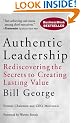Authentic Leadership: Rediscovering the Secrets to Creating Lasting Value (J-B Warren Bennis Series)