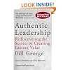 Authentic Leadership: Rediscovering the Secrets to Creating Lasting Value (J-B Warren Bennis Series)