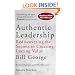Authentic Leadership: Rediscovering the Secrets to Creating Lasting Value (JB Warren Bennis Series)