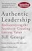 Authentic Leadership: Rediscovering the Secrets to Creating Lasting Value (JB Warren Bennis Series)