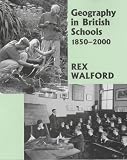 GEOGRAPHY IN BRITISH SCHOOLS 1850-2000: MAKING A WORLD OF DIFFERE (Woburn Education Series)