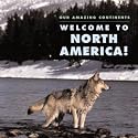 Welcome To North America! (Our Amazing Continents)