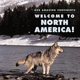 Welcome To North America! (Our Amazing Continents)