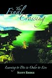 The Final Crossing
 Learning to Die in Order to Live,
Scott Eberle