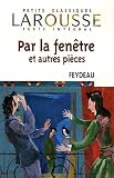 Par la Fenetre Et Autres Pieces (Petits Classiques Larousse Texte Integral)