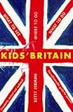 Kids' Britain : the indispensable guide for parents!