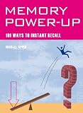 Memory Power-Up: 101 Ways to Instant Recall