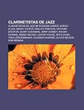 Clarinetistas de Jazz: Clarinetistas de Jazz de Estados Unidos, Woody Allen, Benny Carter, Paquito DRivera, Anthony Braxton, Benny Goodman