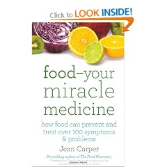 Food Your Miracle Medicine: How Food Can Prevent and Treat Over 100 Symptoms and Problems