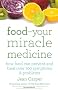 Food Your Miracle Medicine: How Food Can Prevent and Treat Over 100 Symptoms and Problems