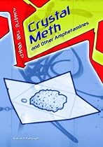 Crystal Meth & Other Amphetamines (What's the Deal?)