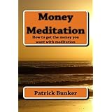 money meditation how to get the money you want using meditation