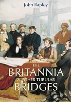 The Britannia and Other Tubular Bridges: And the Men Who Built Them