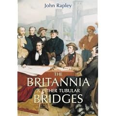 Britannia and Other Tubular Bridges: And the Men Who Built Them