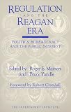 img - for Regulation and the Reagan Era: Politics, Bureaucracy and the Public Interest book / textbook / text book