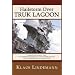 Hailstorm Over Truk Lagoon: Operations Against Truk by Carrier Task Force 58, 17 and 18 February 1944, and the Shipwrecks of World War II