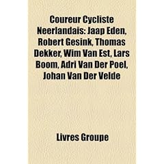 Coureur Cycliste Neerlandais: Jaap Eden, Robert Gesink, Thomas Dekker, Wim Van Est, Lars Boom, Adri Van Der Poel, Johan Van Der Velde