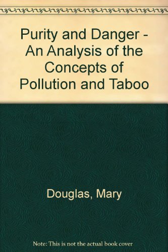 Purity and Danger: An Anlalysis of the Concepts of Pollution and Taboo