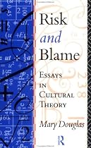 Risk And Blame : Essays in Cultural Theory