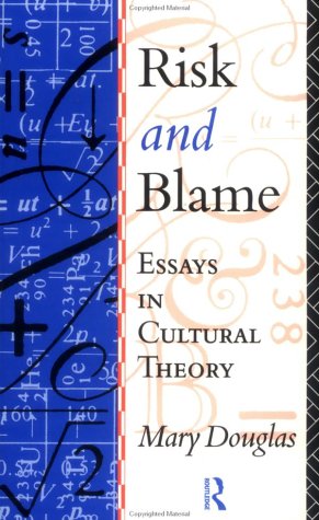 Risk And Blame : Essays in Cultural Theory