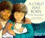 A Child Was Born: A First Nativity Book