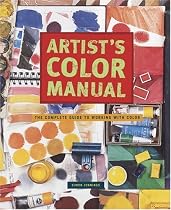 Artist's Color Manual: The Complete Guide to Working with Color