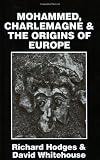 Mohammed, Charlemagne, and the Origins of Europe: The Pirenne Thesis in the Light of Archaeology