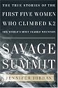 Savage Summit: The True Stories of the Five Women Who Climbed K2, the World's Most Feared Mountain