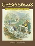 Land of Golden Dreams: California in the Gold Rush Decade, 1848-1858