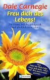 Freu dich des Lebens. Die Kunst, beliebt, erfolgreich und glücklich zu werden.