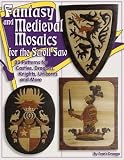 Fantasy and Medieval Mosaics for the Scroll Saw: 33 Patterns for Castles, Dragons, Knights, Unicorns and More by Frank Droege,Judy Gale Roberts