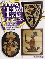Fantasy and Medieval Mosaics for the Scroll Saw: 33 Patterns for Castles, Dragons, Knights, Unicorns and More